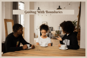 Parenting: Guiding With Boundaries