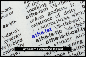 Atheist: Evidence based