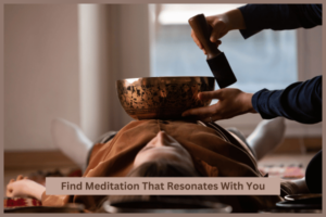 Find Meditation That Resonates With You